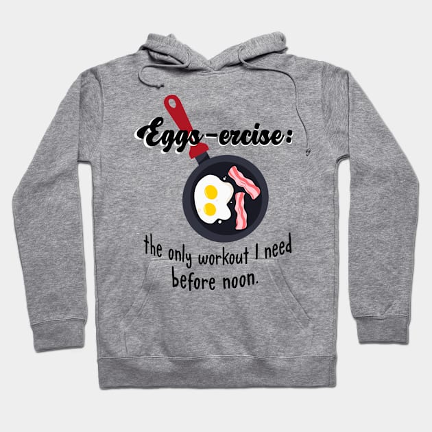 Eggs-ercise: the only workout I need before noon. Hoodie by Quirkypieces